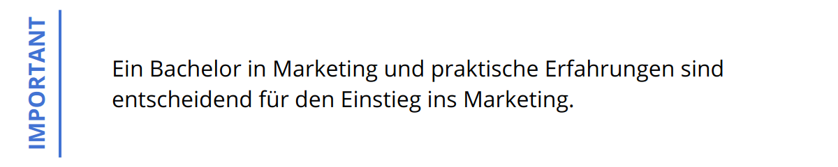 Important - Ein Bachelor in Marketing und praktische Erfahrungen sind entscheidend für den Einstieg ins Marketing.