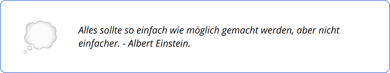 Quote - Alles sollte so einfach wie möglich gemacht werden, aber nicht einfacher. - Albert Einstein.