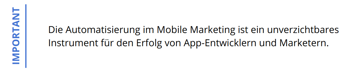 Important - Die Automatisierung im Mobile Marketing ist ein unverzichtbares Instrument für den Erfolg von App-Entwicklern und Marketern.