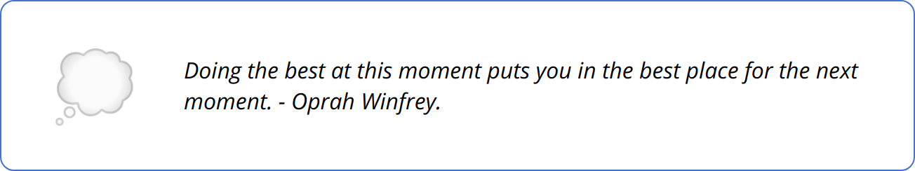 Quote - Doing the best at this moment puts you in the best place for the next moment. - Oprah Winfrey.