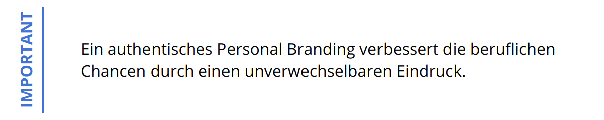 Important - Ein authentisches Personal Branding verbessert die beruflichen Chancen durch einen unverwechselbaren Eindruck.