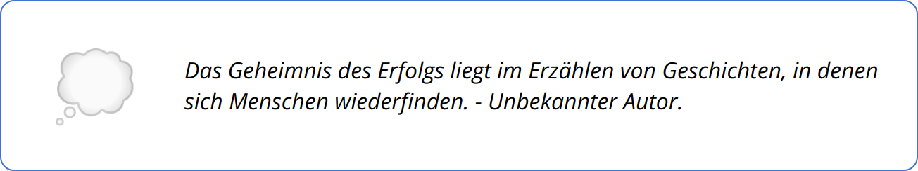 Quote - Das Geheimnis des Erfolgs liegt im Erzählen von Geschichten, in denen sich Menschen wiederfinden. - Unbekannter Autor.