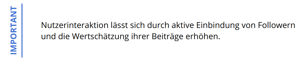 Important - Nutzerinteraktion lässt sich durch aktive Einbindung von Followern und die Wertschätzung ihrer Beiträge erhöhen.