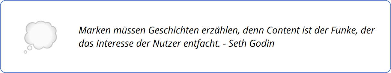 Quote - Marken müssen Geschichten erzählen, denn Content ist der Funke, der das Interesse der Nutzer entfacht. - Seth Godin