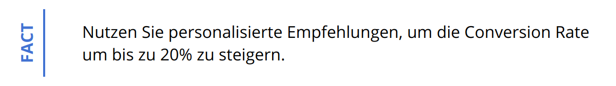 Fact - Nutzen Sie personalisierte Empfehlungen, um die Conversion Rate um bis zu 20% zu steigern.