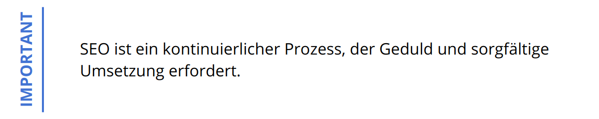 Important - SEO ist ein kontinuierlicher Prozess, der Geduld und sorgfältige Umsetzung erfordert.