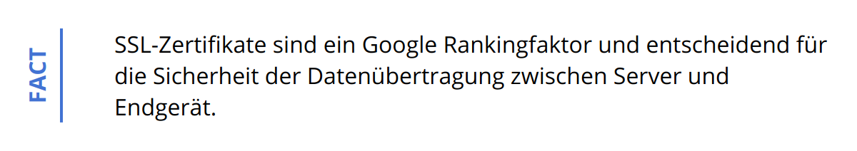 Fact - SSL-Zertifikate sind ein Google Rankingfaktor und entscheidend für die Sicherheit der Datenübertragung zwischen Server und Endgerät.