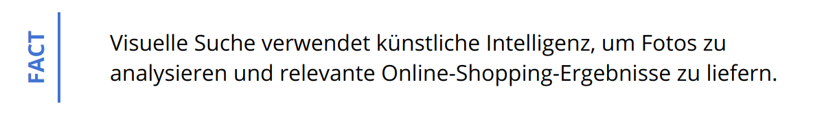 Fact - Visuelle Suche verwendet künstliche Intelligenz, um Fotos zu analysieren und relevante Online-Shopping-Ergebnisse zu liefern.