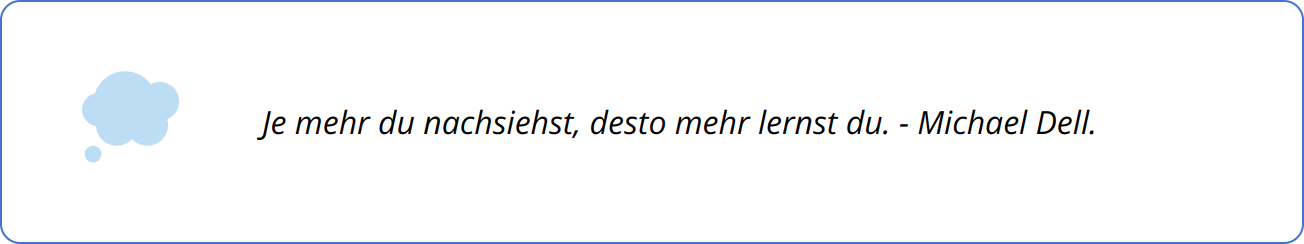 Quote - Je mehr du nachsiehst, desto mehr lernst du. - Michael Dell.