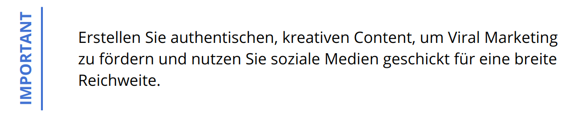 Important - Erstellen Sie authentischen, kreativen Content, um Viral Marketing zu fördern und nutzen Sie soziale Medien geschickt für eine breite Reichweite.