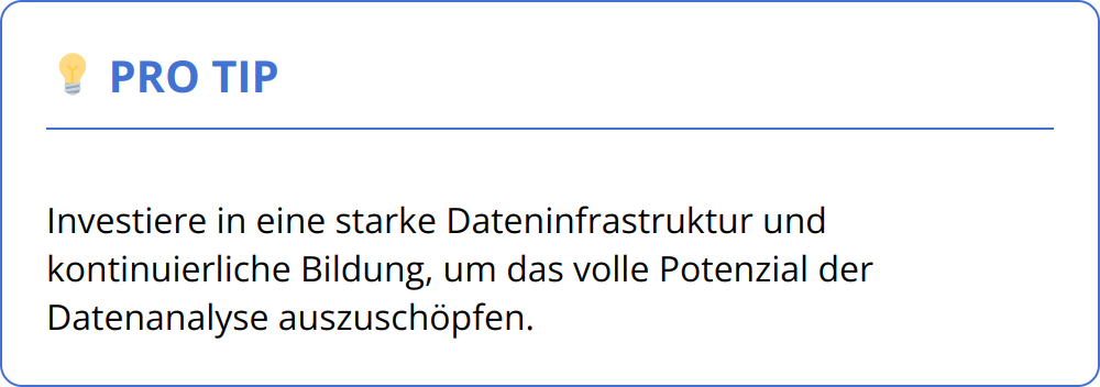 Pro Tip - Investiere in eine starke Dateninfrastruktur und kontinuierliche Bildung, um das volle Potenzial der Datenanalyse auszuschöpfen.