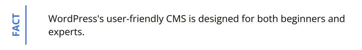 Fact - WordPress's user-friendly CMS is designed for both beginners and experts.
