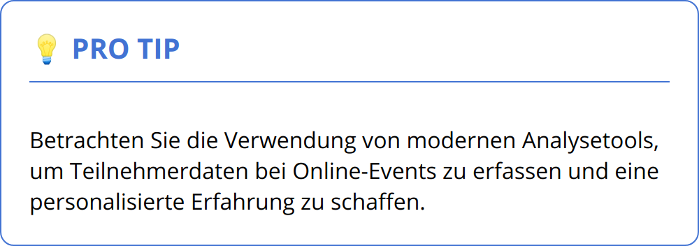 Pro Tip - Betrachten Sie die Verwendung von modernen Analysetools, um Teilnehmerdaten bei Online-Events zu erfassen und eine personalisierte Erfahrung zu schaffen.