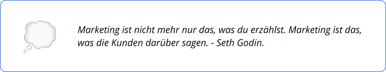 Quote - Marketing ist nicht mehr nur das, was du erzählst. Marketing ist das, was die Kunden darüber sagen. - Seth Godin.