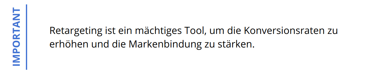 Important - Retargeting ist ein mächtiges Tool, um die Konversionsraten zu erhöhen und die Markenbindung zu stärken.