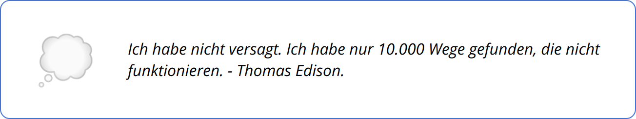 Quote - Ich habe nicht versagt. Ich habe nur 10.000 Wege gefunden, die nicht funktionieren. - Thomas Edison.