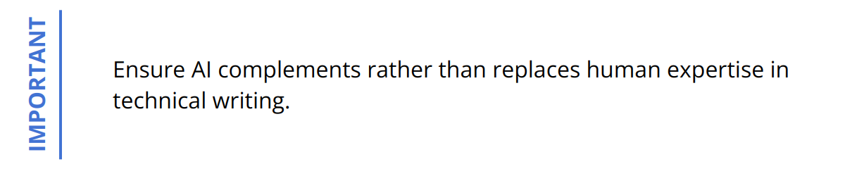Important - Ensure AI complements rather than replaces human expertise in technical writing.